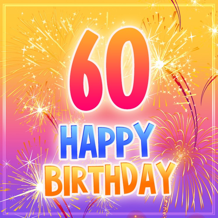 Happy 60th Birthday picture with fireworks (square shape image)