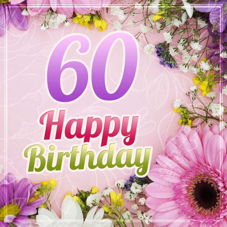 Happy 60th Birthday image with beautiful flowers (square shape image)