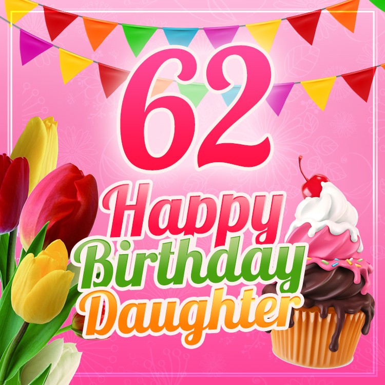 Happy 62nd Birthday Daughter Image (square shape image)