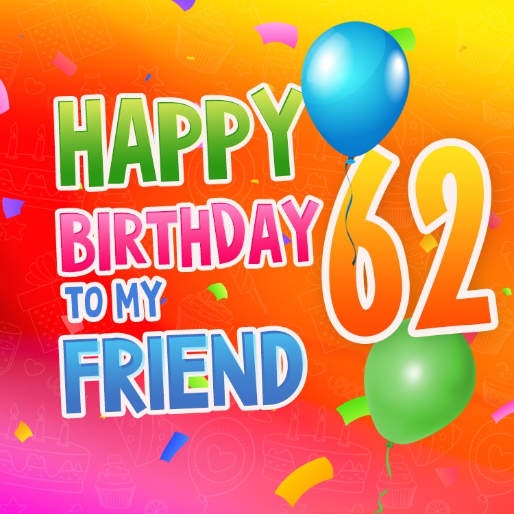 Happy 62nd Birthday my Friend Image (square shape image)