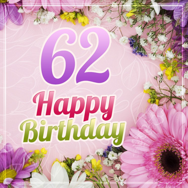 Happy 62nd Birthday picture with beautiful flowers (square shape image)