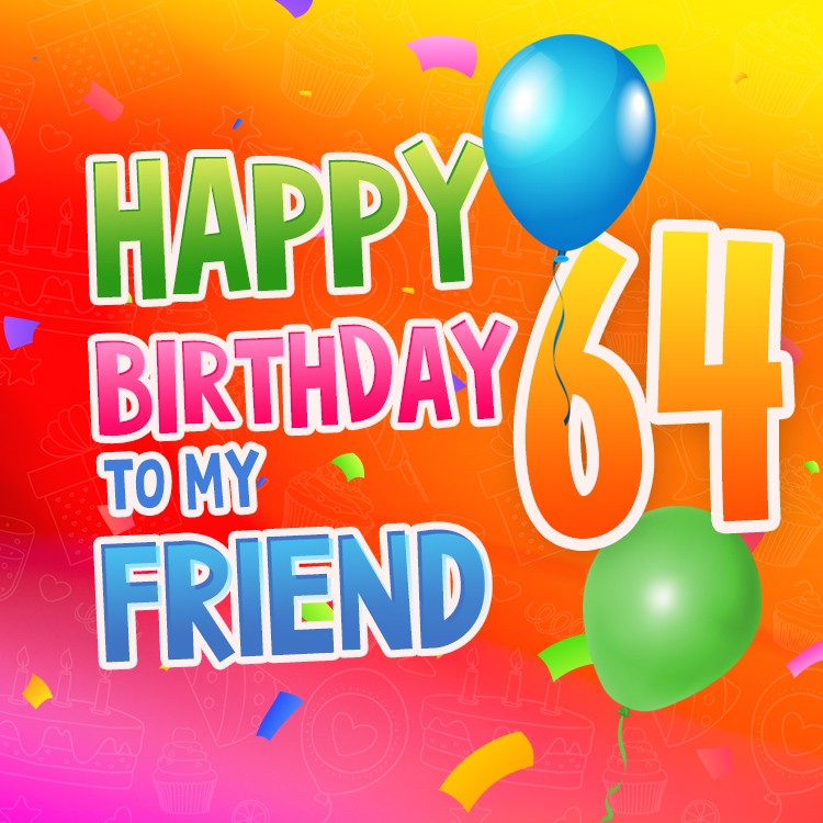 Happy 64th Birthday my Friend Image (square shape image)