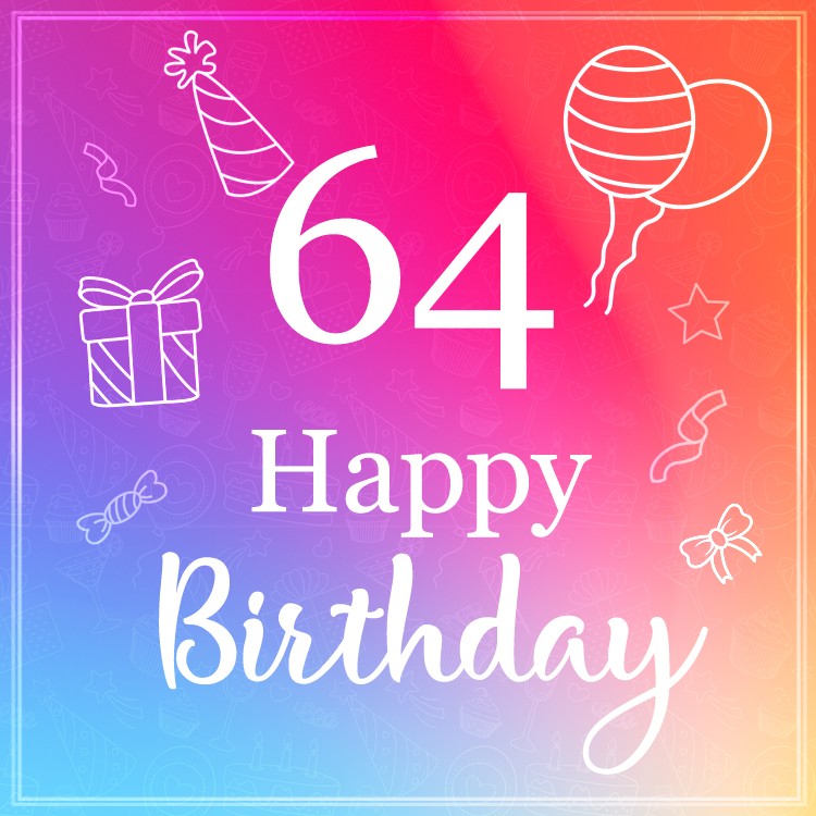 Beautiful Happy Birthday image for a 64 years old (square shape image)