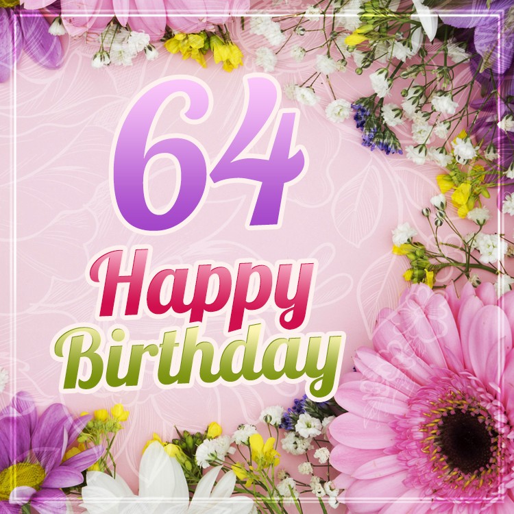 Happy 64th Birthday image with beautiful flowers (square shape image)