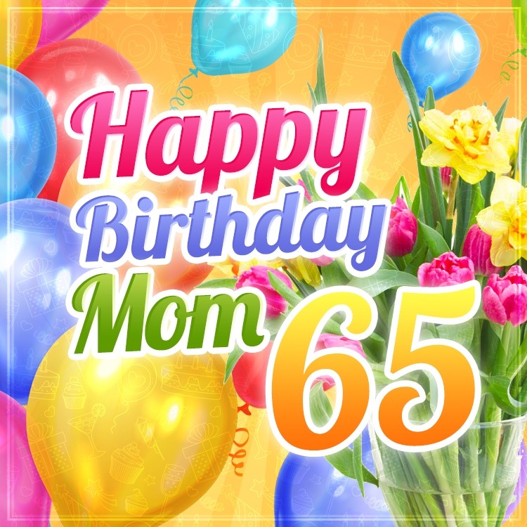 Happy 65th Birthday Mom Image (square shape image)