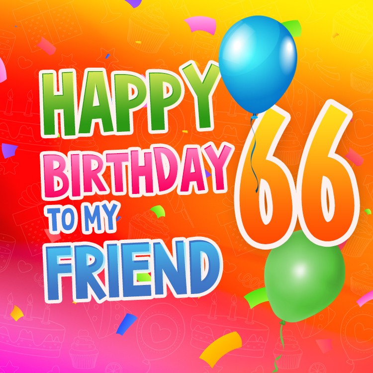 Happy 66th Birthday my Friend Image (square shape image)