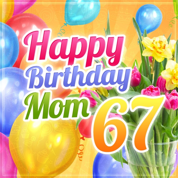 Happy 67th Birthday Mom Image (square shape image)