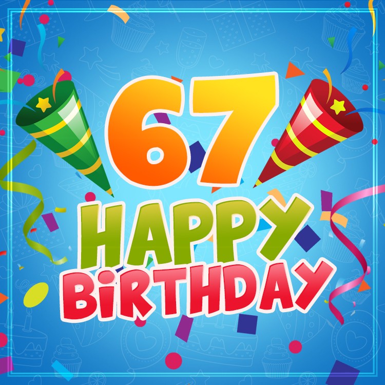 Happy 67th Birthday image for Him (square shape image)