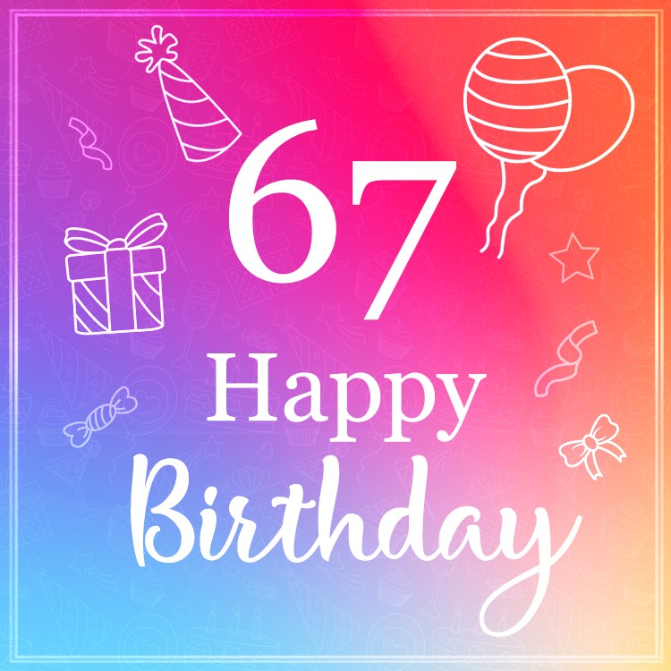 Beautiful Happy Birthday image for a 67 years old (square shape image)