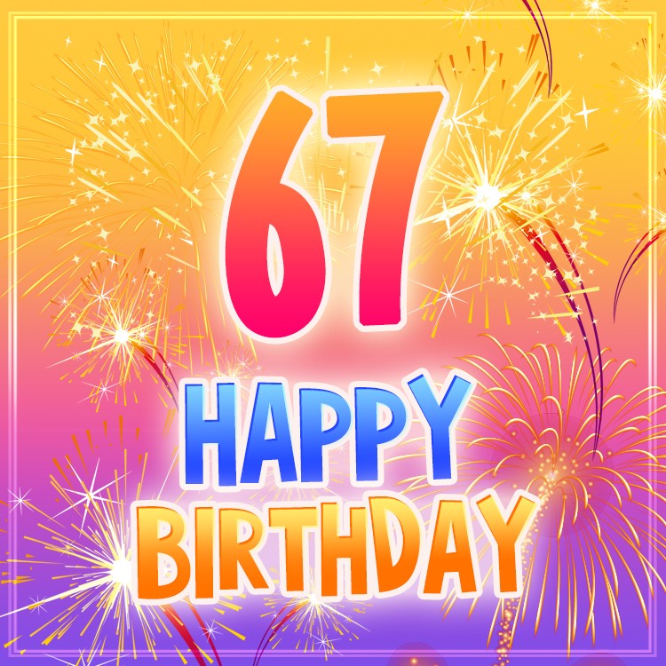 Happy 67th Birthday picture with fireworks (square shape image)