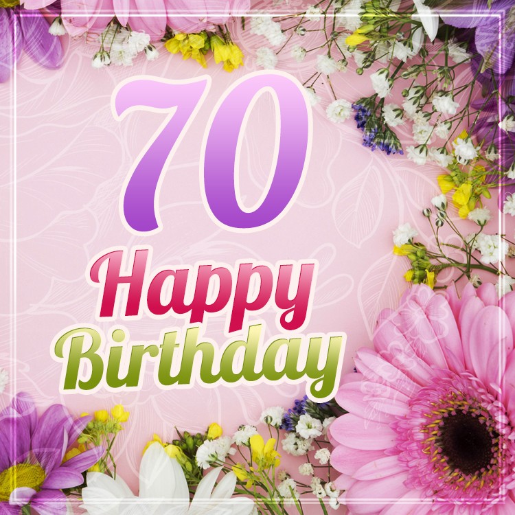 Happy 70th Birthday image with beautiful flowers (square shape image)