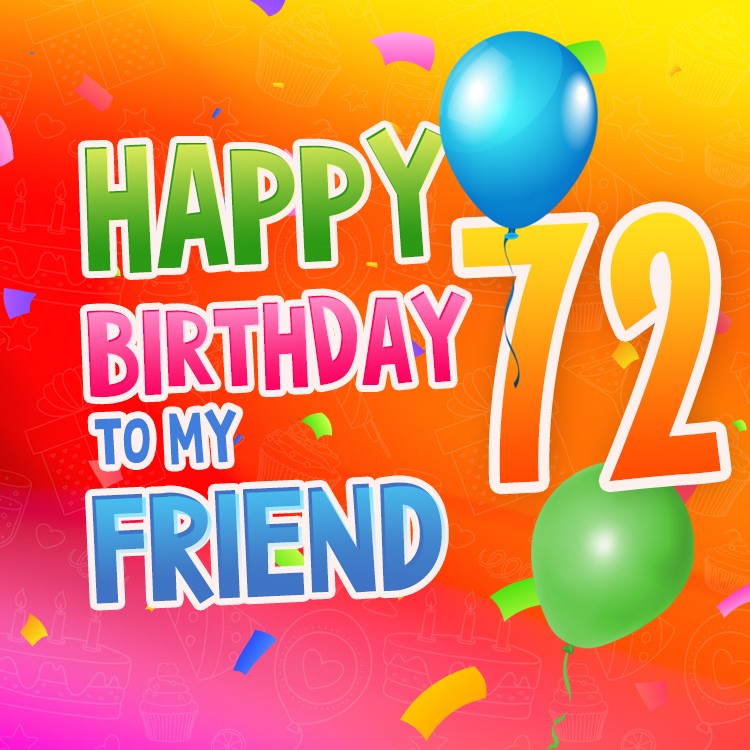 Happy 72nd Birthday my Friend Image (square shape image)