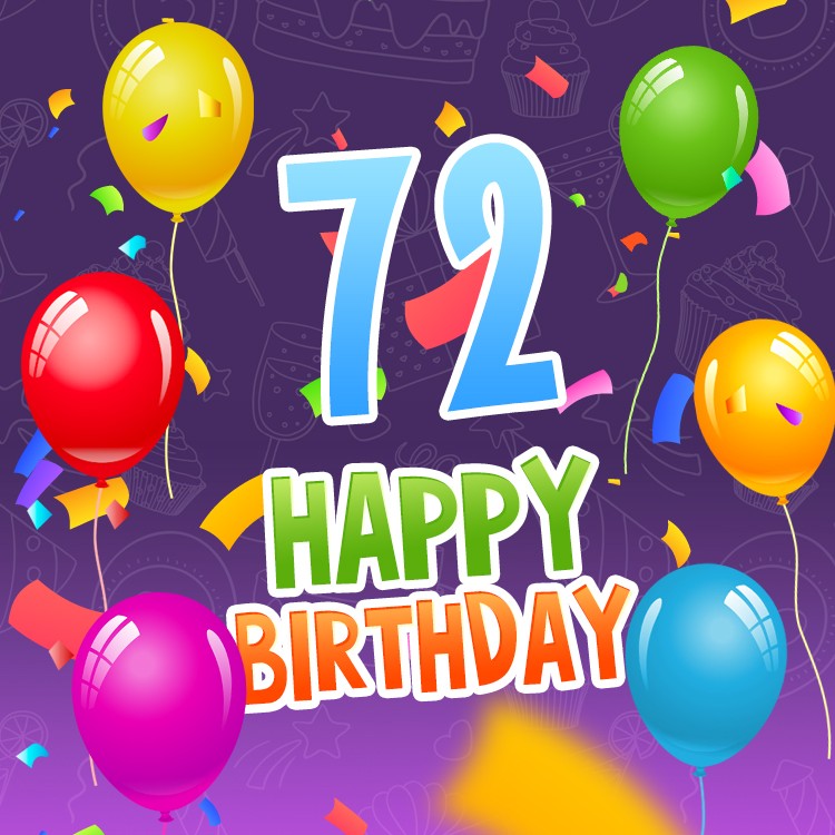 Happy 72nd Birthday picture with colorful confetti and balloons (square shape image)