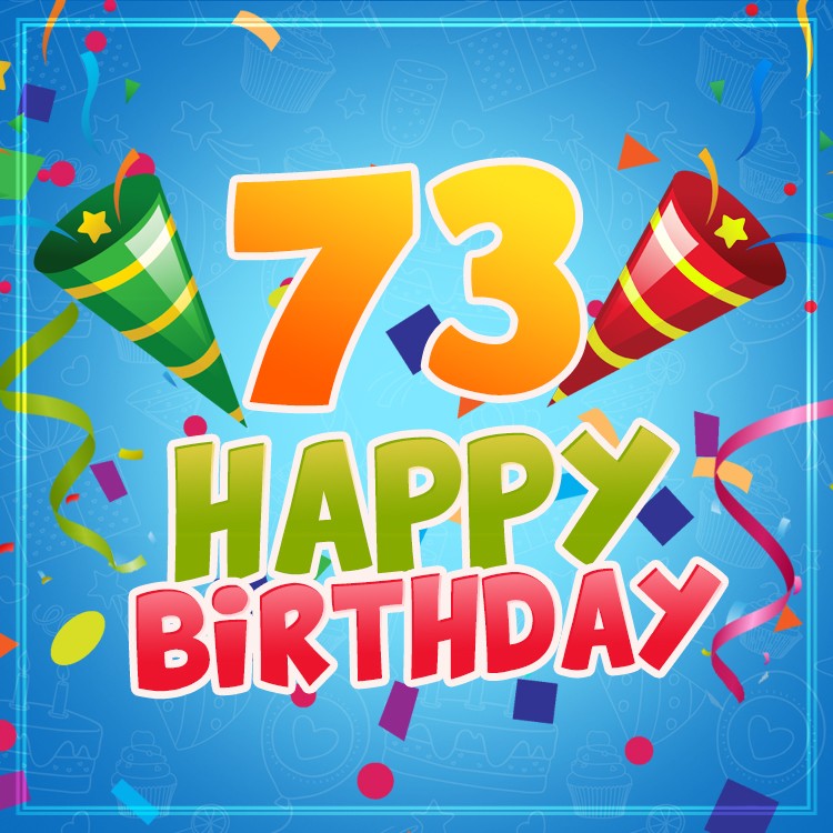 Happy 73rd Birthday image for Him (square shape image)