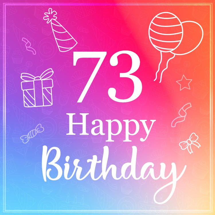 Beautiful Happy Birthday image for a 73 years old (square shape image)