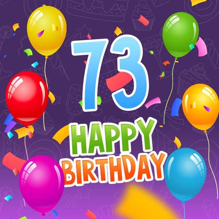 Happy 73rd Birthday picture with colorful confetti and balloons (square shape image)