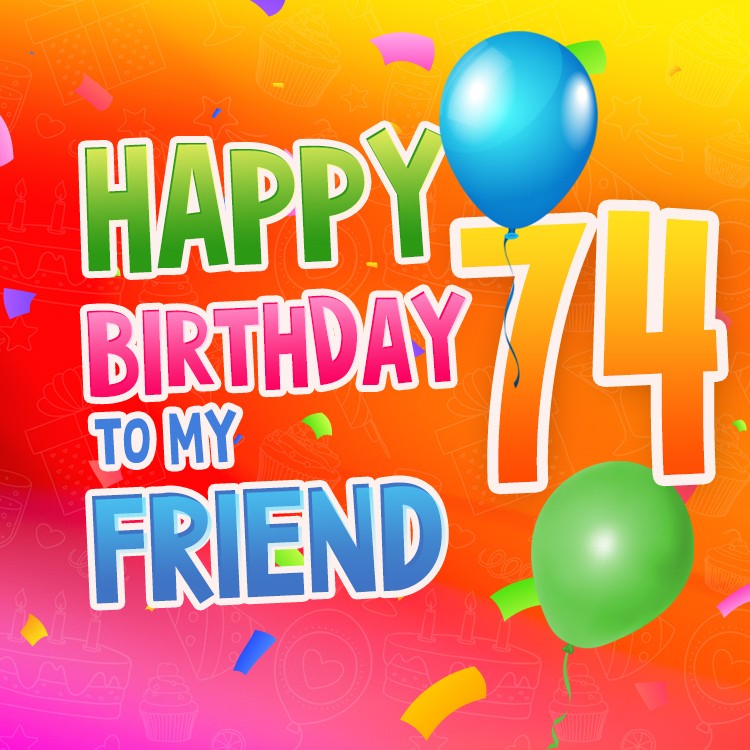 Happy 74th Birthday my Friend Image (square shape image)