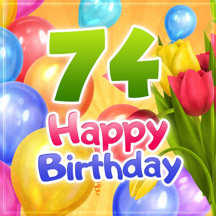 Happy 74th Birthday card with colorful tulips (square shape image)