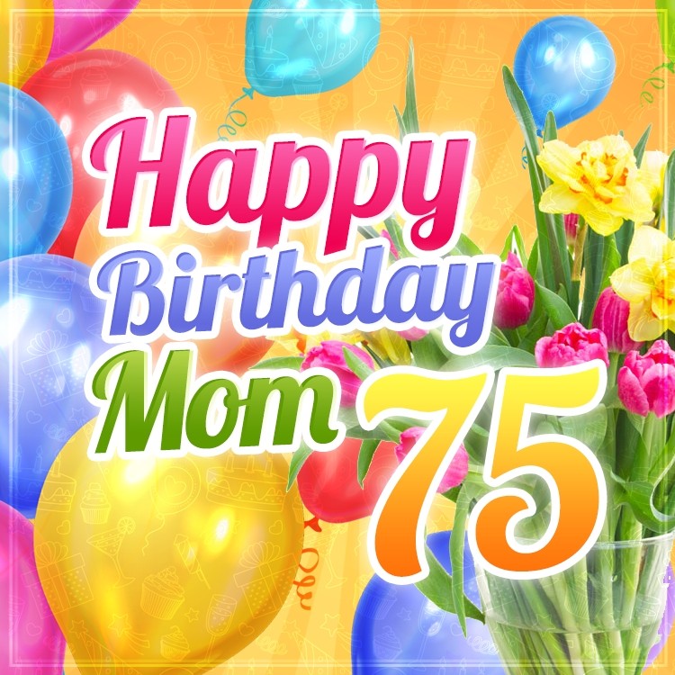 Happy 75th Birthday Mom Image (square shape image)