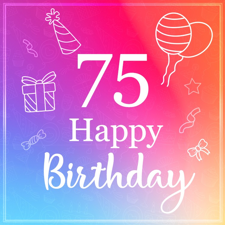 Beautiful Happy Birthday image for a 75 years old (square shape image)