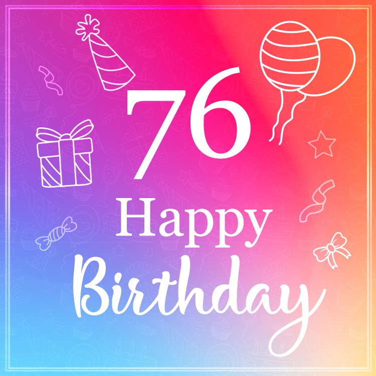 Beautiful Happy Birthday image for a 76 years old (square shape image)