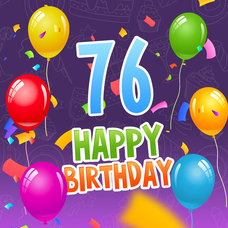 Happy 76th Birthday picture with colorful confetti and balloons (square shape image)