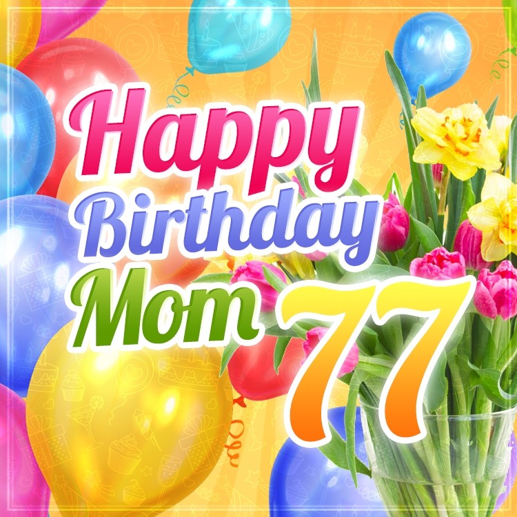 Happy 77th Birthday Mom Image (square shape image)