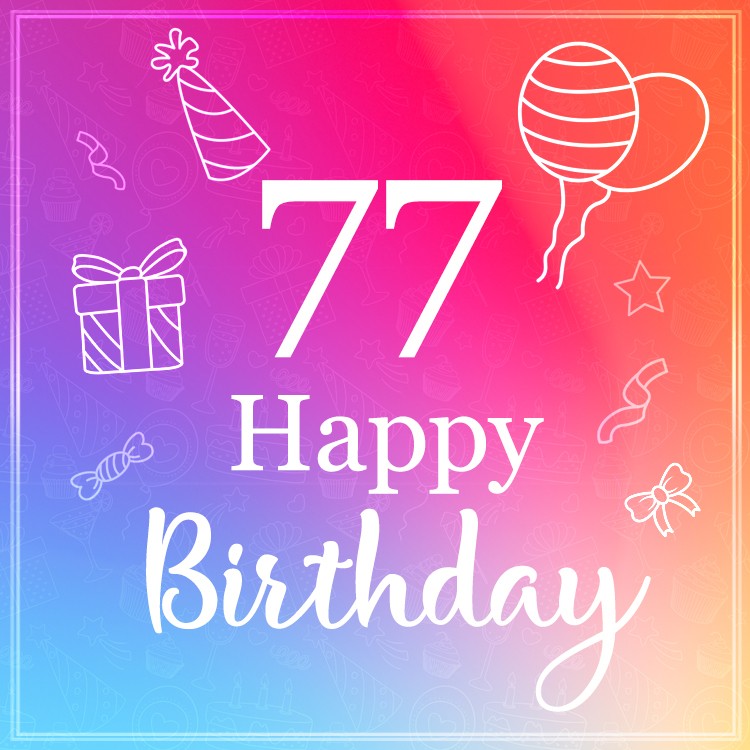 Beautiful Happy Birthday image for a 77 years old (square shape image)