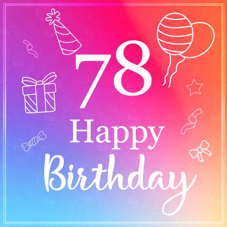 Beautiful Happy Birthday image for a 78 years old (square shape image)