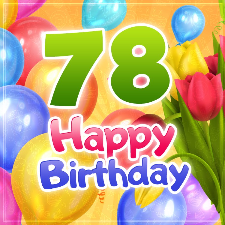 Happy 78th Birthday card with colorful tulips (square shape image)