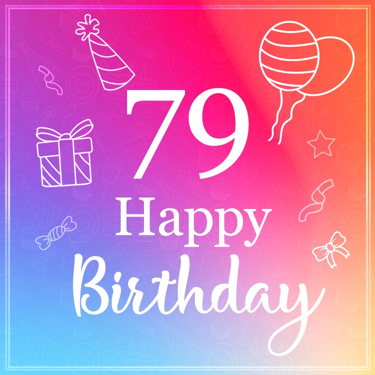  Beautiful Happy Birthday image for a 79 years old (square shape image)