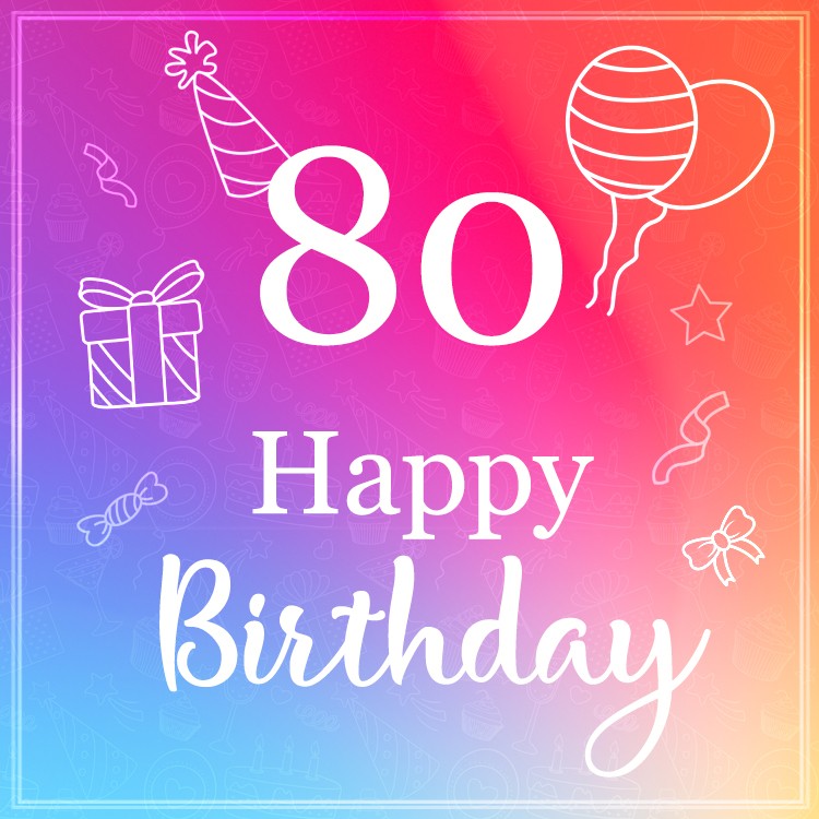 Beautiful Happy Birthday image for a 80 years old (square shape image)