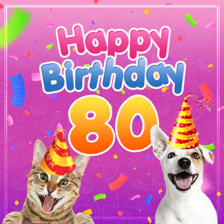 Happy 80th Birthday funny picture with cat and dog (square shape image)