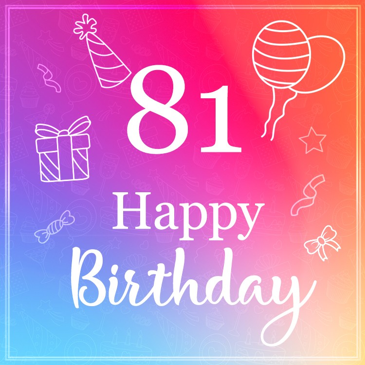 Beautiful Happy Birthday image for a 81 years old (square shape image)