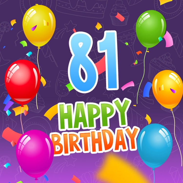 Happy 81st Birthday image with colorful confetti and balloons (square shape image)