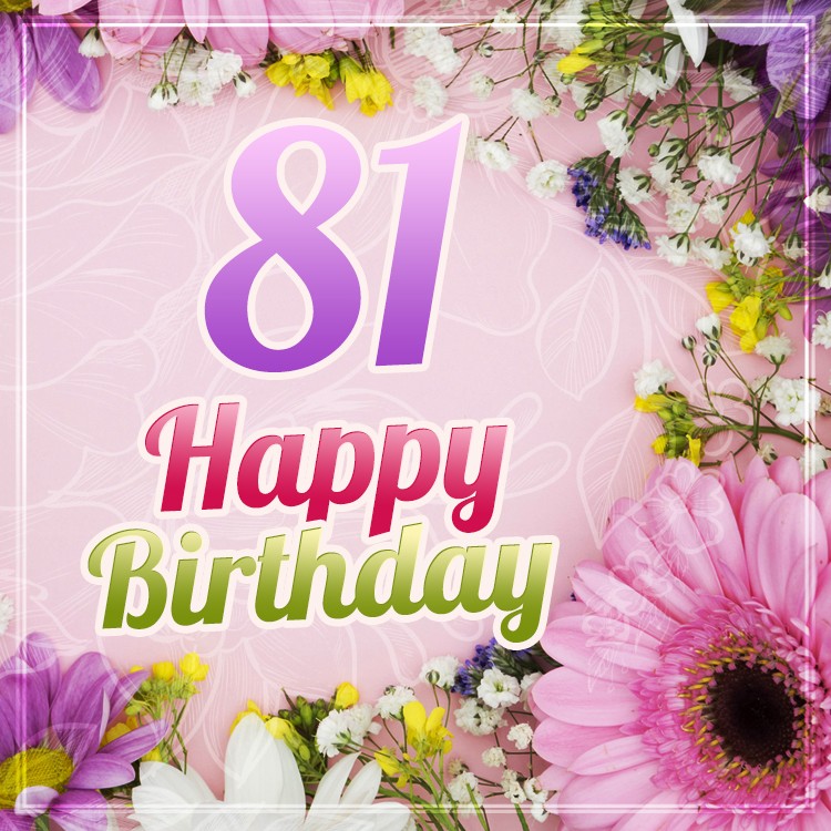 Happy 81st Birthday greeting card with beautiful flowers (square shape image)