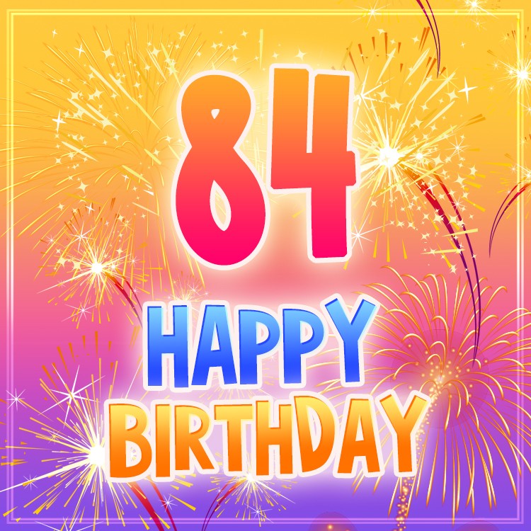 Happy 84th Birthday picture with fireworks (square shape image)