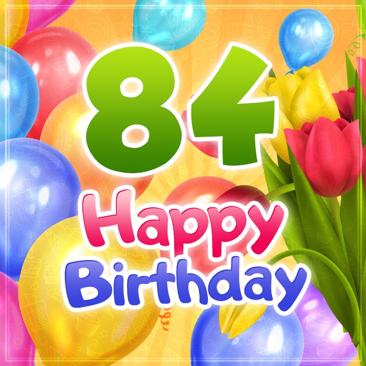 Happy 84th Birthday card with colorful tulips (square shape image)