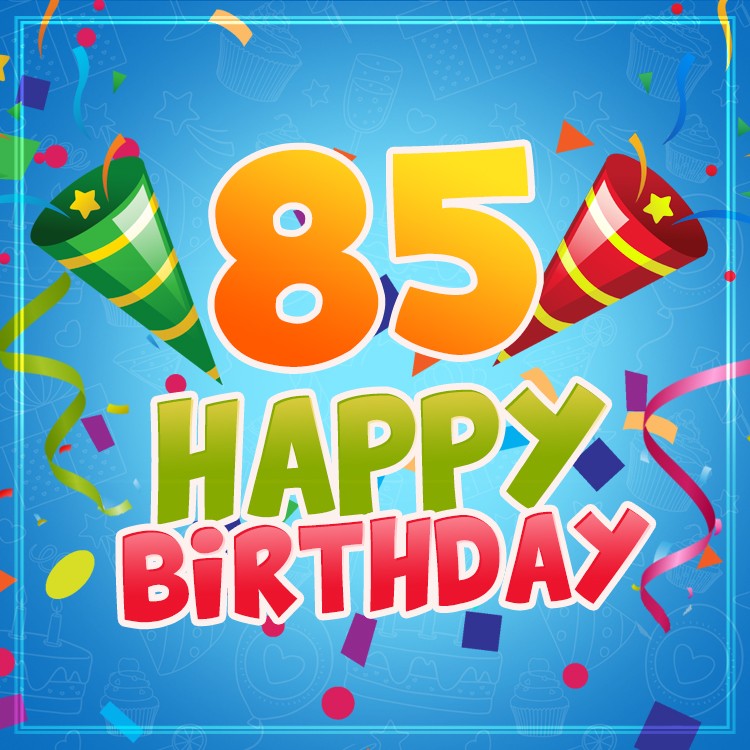 Happy 85th Birthday image for Him (square shape image)