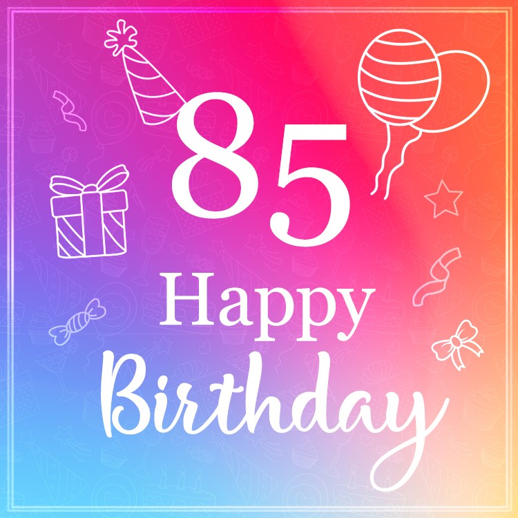 Beautiful Happy Birthday image for a 85 years old (square shape image)