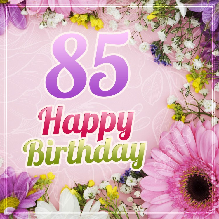 Happy 85th Birthday image with beautiful flowers (square shape image)