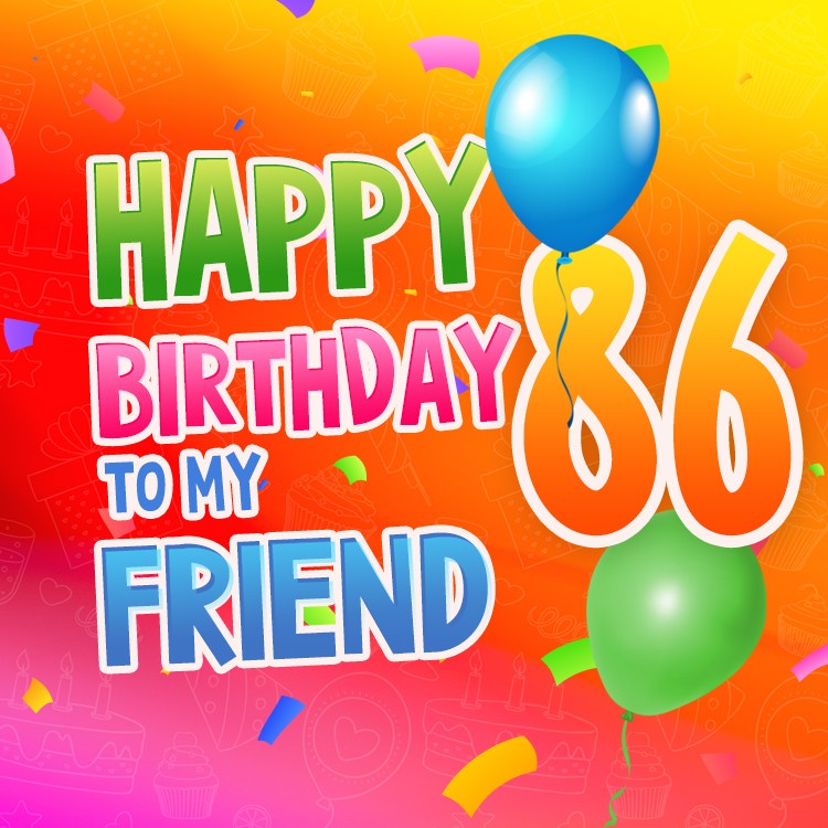 Happy 86th Birthday my Friend Image (square shape image)