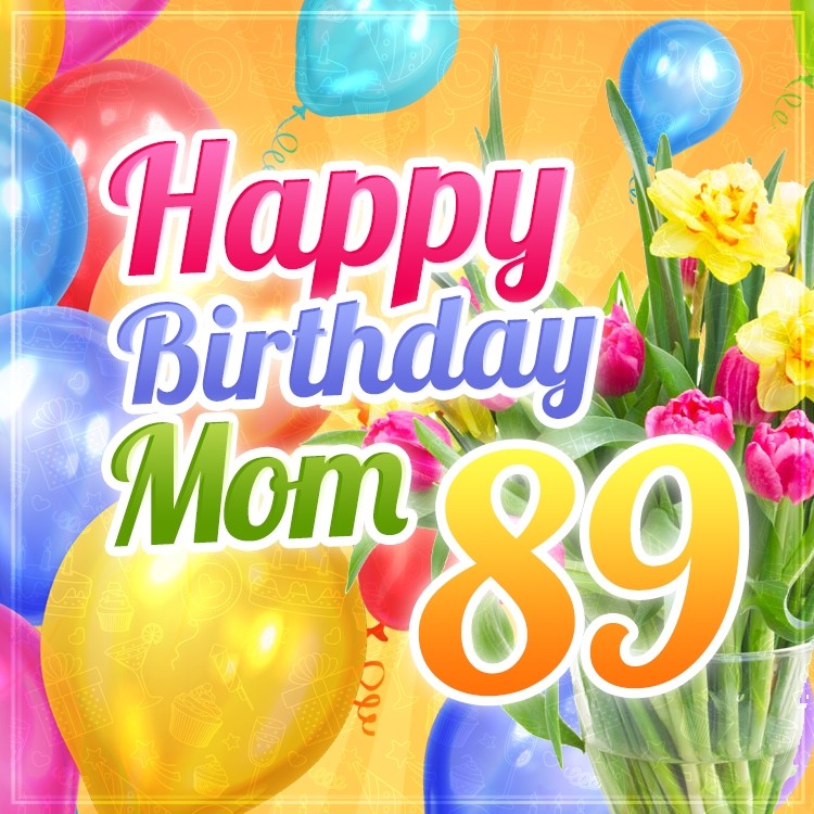 Happy 89th Birthday Mom Image (square shape image)