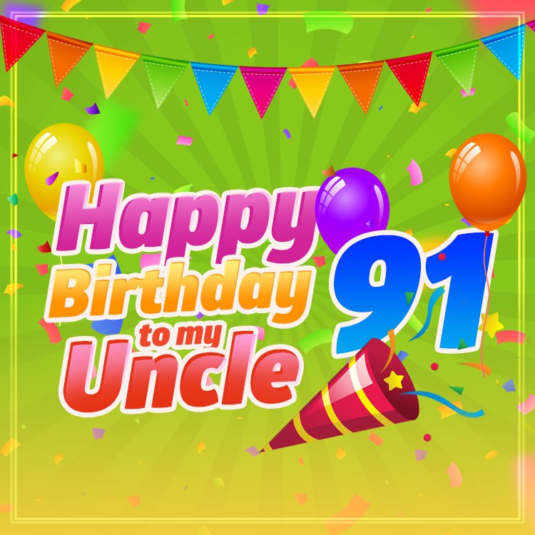 Happy 91st Birthday Uncle Image (square shape image)