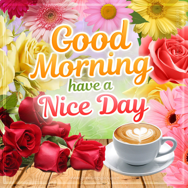 Good Morning have a Nice Day image with cappuccino, red roses and colorful flowers (square shape image)