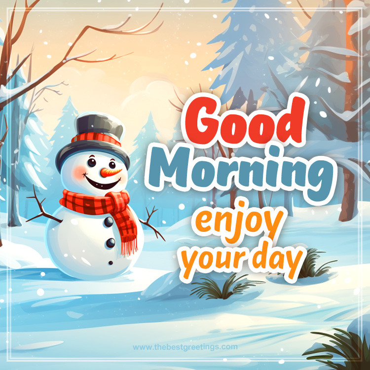 Good Morning Enjoy Your Day Winter image with a cute cartoon snowman (square shape image)