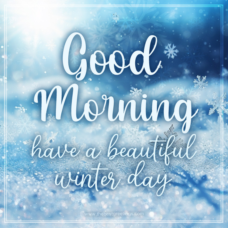 Good Morning have a Beautiful Winter Day picture with a beautiful snowy background (square shape image)