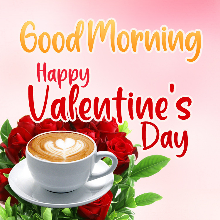 Good Morning Happy Valentine's Day beautiful picture with coffee and roses (square shape image)