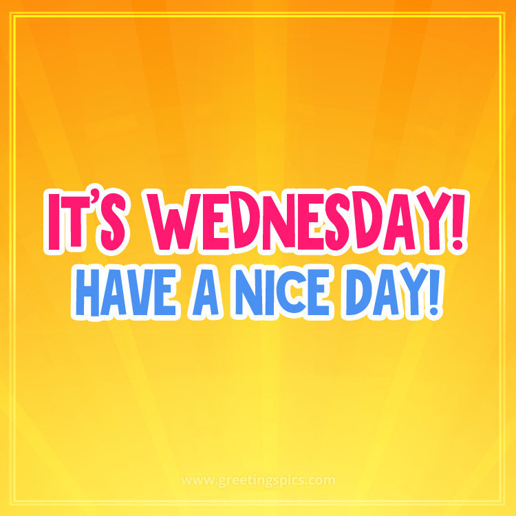 It's Wednesday have a Nice Day picture with bright background (square shape image)