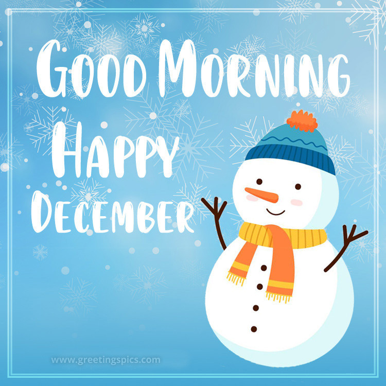 Good Morning Happy December image with cute and funny snowman (square shape image)